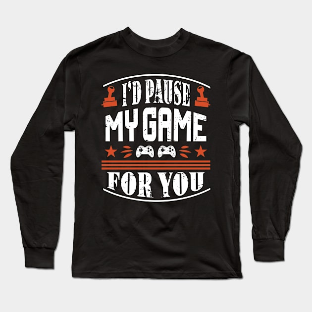 I'd Pause My Game For You Long Sleeve T-Shirt by JLE Designs